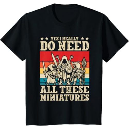 Yes I Really Do Need All These Miniatures Wargamer Tabletop T-Shirt