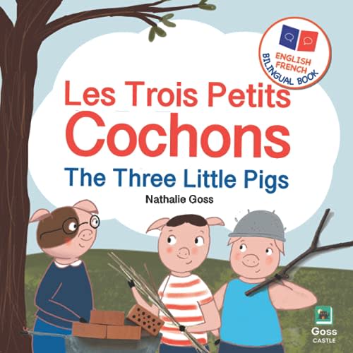The Three Little Pigs - Les Trois Petits Cochons: English French Bilingual Book: Bilingual Children's Book for French Language Learning