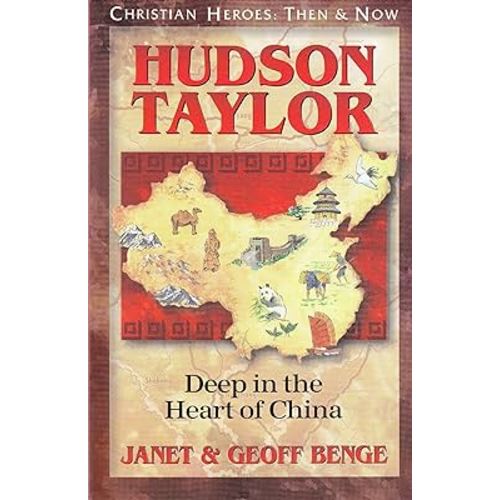 Hudson Taylor: Deep in the Heart of China (Christian Heroes: Then and Now)