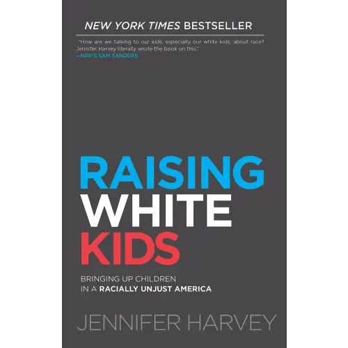 Raising White Kids a book by Jennifer Harvey and Tim Wise - Bookshop.org US