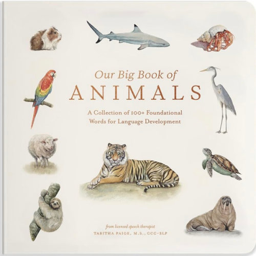 Our Big Book of Animals: First 100 Animal Words for Language Development, including Farm, Jungle, Pets, Bugs, and More (Tabitha Paige Children's Book Series)
