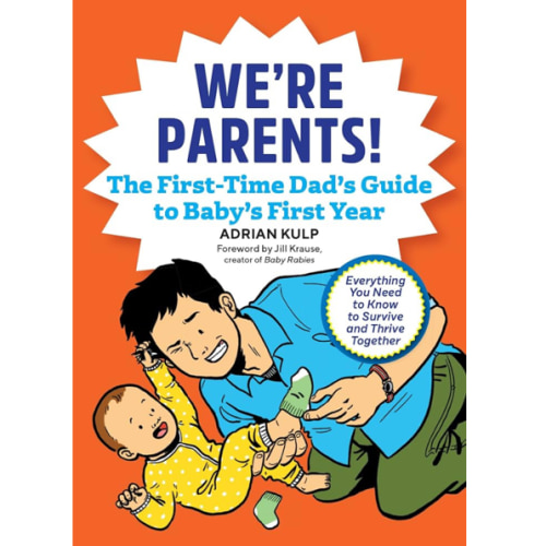 We're Parents! The First-Time Dad's Guide to Baby's First Year: Everything You Need to Know to Survive and Thrive Together