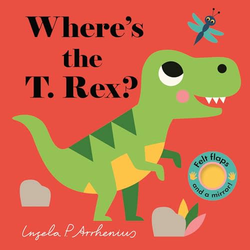 Where's the T. Rex?: (An Interactive, Sensory Lift-the-Flap Book with Felt Flaps and a Mirror for Babies & Toddlers. Friendly Dinosaurs Include a Stegosaurus, Triceratops, & More.)