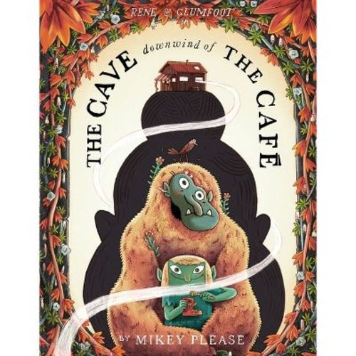 The Cave Downwind of the Café - (Café at the Edge of the Woods) by Mikey Please (Hardcover)