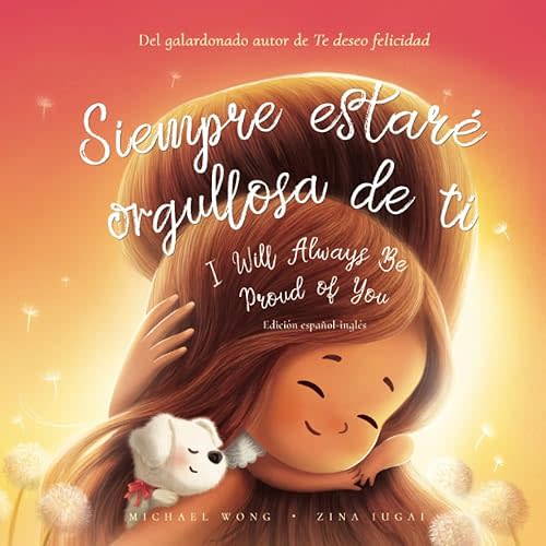 Siempre estaré orgullosa de ti: Edición español-inglés (I Will Always Be Proud of You: Spanish-English edition) (Serie sobre el amor incondicional (español-inglés)) (Spanish Edition) Paperback – July 5, 2022