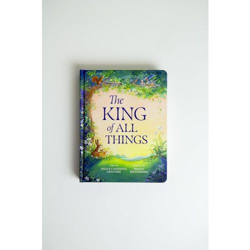 The King of All Things: A Blessing to Awaken Worship and Wonder – A Christian Children’s Board Book Board book – June 1, 2024