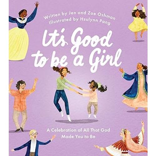 It's Good to Be a Girl: A Celebration of All That God Made You to Be (Christian book for girls about being made in God’s image.)