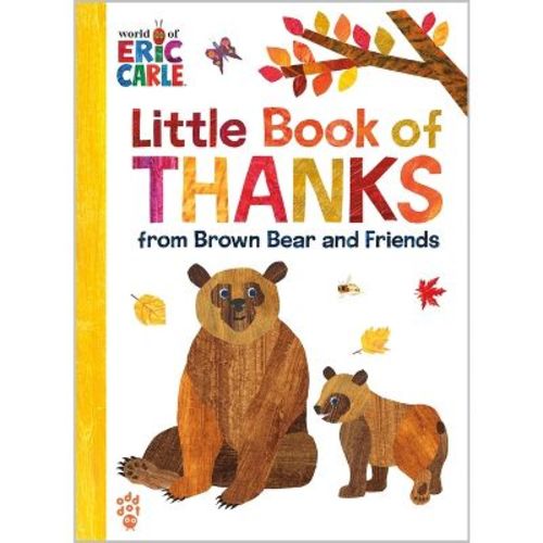Little Book of Thanks from Brown Bear and Friends (World of Eric Carle) - by Eric Carle & Odd Dot (Hardcover)