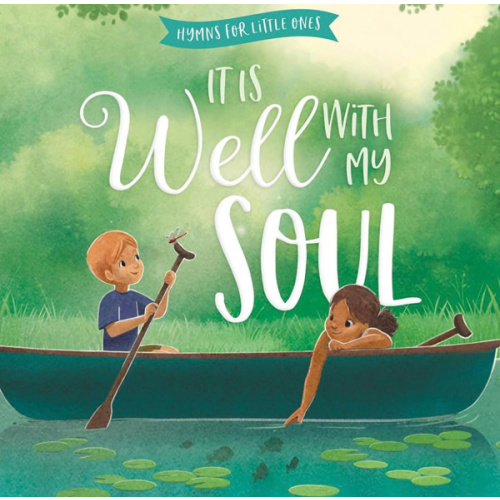 It Is Well with My Soul: A Hymn Board Book Helping Little Ones Find Peace by Trusting God (Hymns for Little Ones)