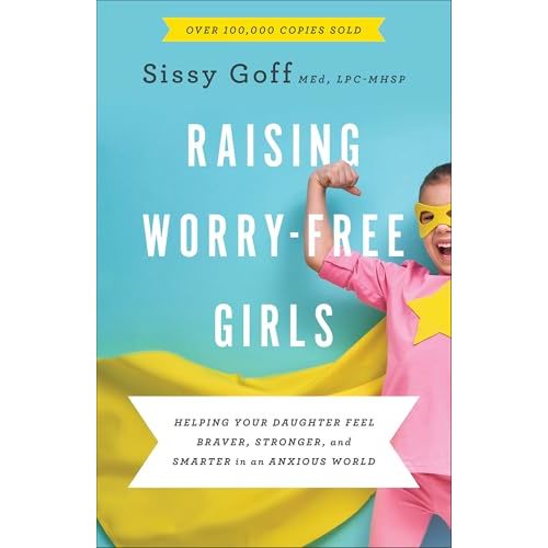 Raising Worry-Free Girls: Helping Your Daughter Feel Braver, Stronger, and Smarter in an Anxious World | Parenting Guide | Help Your Girl Overcome Anxiety & Improve Mental Health