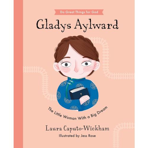Gladys Aylward: The Little Woman With a Big Dream (Inspiring illustrated Children's biography of Christian female missionary in China. Beautiful, hardback gift for kids 4-7.)