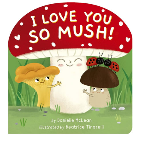 I Love You So Mush!: A Mushroom Friends Story Book
