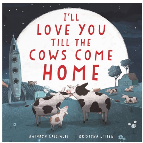 I'll Love You Till the Cows Come Home: A Sweet Bedtime Story, Great for Mother's Day, about Boundless Family Love for Children (Ages 4–8)