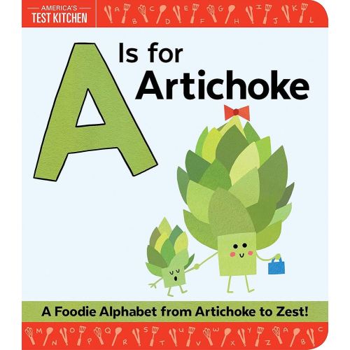 A Is for Artichoke: An ABC Book of Food, Kitchens, and Cooking from Artichoke to Zest (America's Test Kitchen Kids, Stocking Stuffer for Babies and Toddlers)