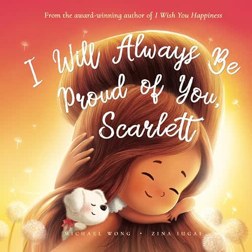 I Will Always Be Proud of You, Scarlett (The Unconditional Love for Scarlett Series) Paperback – April 10, 2022