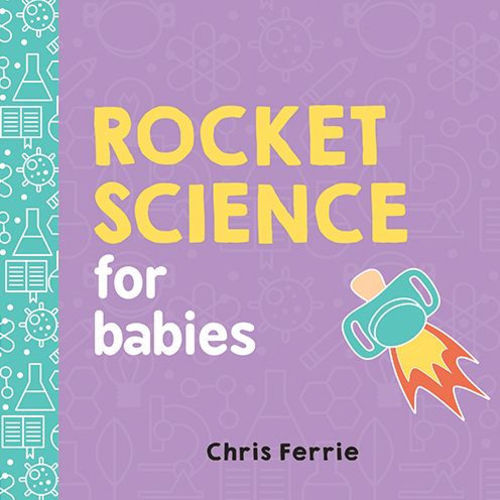 Rocket Science for Babies by Chris Ferrie, Board Book | Barnes & Noble®