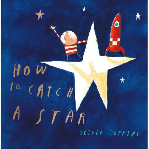 How to Catch a Star - by Oliver Jeffers (Hardcover)