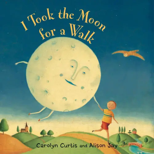 I Took the Moon for a Walk a book by Carolyn Curtis and Alison Jay - Bookshop.org US