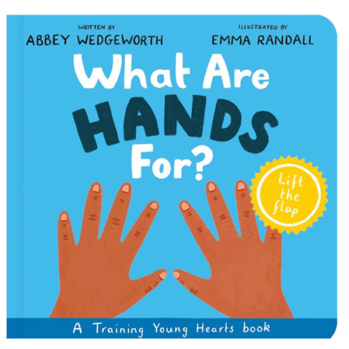 What Are Hands For? Board Book: Training Young Hearts (Christian behavior book for toddlers encouraging obedience motivated by God’s grace. Lift-the flap. Gift for Kids)