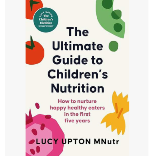 The Ultimate Guide to Children's Nutrition: How to nurture happy, healthy eaters in the first five years by Lucy Upton | eBook | Barnes & Noble®