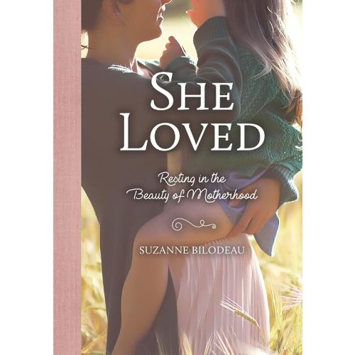 She Loved: Resting in the Beauty of Motherhood