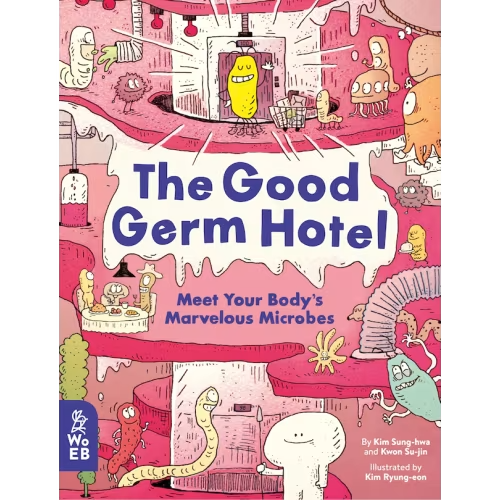 The Good Germ Hotel: Meet Your Body's Marvelous Microbes Book By Kim Sung-hwa,kwon Soo-jin, (Picture Book) | Indigo