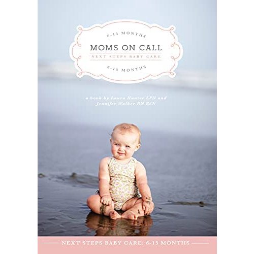 Moms on Call | Next Steps Baby Care 6-15 Months | Parenting Book 2 of 3