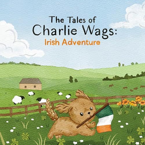 The Tales of Charlie Wags: Irish Adventure | A Read-Aloud Rhyming Picture Book for Toddlers and Dog Lovers (Ages 3–7) Hardcover – Picture Book, March 2, 2026