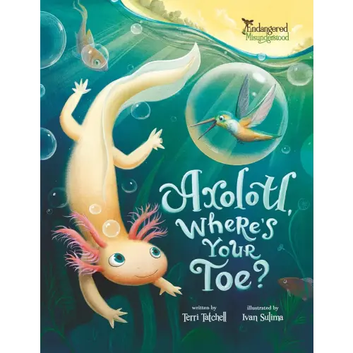 Axolotl, Where's Your Toe? (Endangered and Misunderstood Animals)