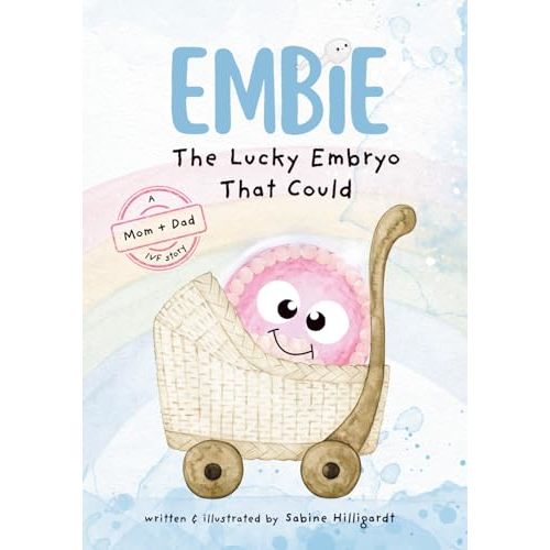 Embie, The Lucky Embryo That Could: A Mom+Dad IVF Story