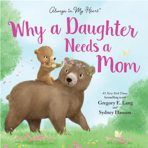 Why a Daughter Needs a Mom: Celebrate Your Special Mother Daughter Bond this Valentine's Day with this Heartwarming Picture Book! (Always in My Heart)