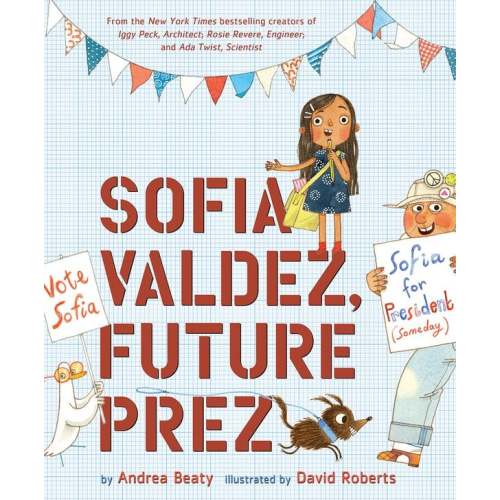 Sofia Valdez, Future Prez a book by Andrea Beaty and David Roberts - Bookshop.org US