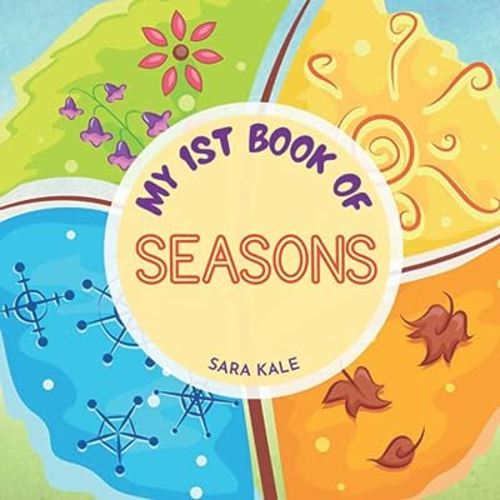 My 1st Book of Seasons: Learn about Four Different Seasons & Weather: Winter Summer Fall / Autumn Spring (For Toddlers and Kids ages 2-5 years) (Nature Explorers Series)