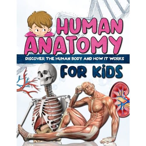 HUMAN ANATOMY FOR KIDS: Discover the human body - book for children and teens