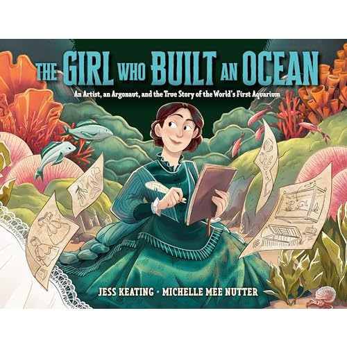 The Girl Who Built an Ocean: An Artist, an Argonaut, and the True Story of the World's First Aquarium