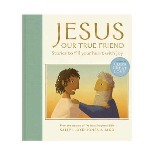Jesus, Our True Friend: Stories to Fill Your Heart With Joy (The Story of God’s Great Love)