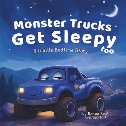Monster Trucks Get Sleepy Too: A Gentle Bedtime Story (The Gentle Monster Truck Series)