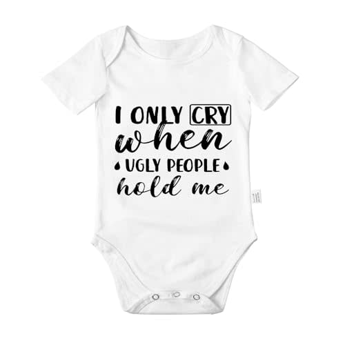 I Only Cry When Ugly People Hold Me Newborn Bodysuit, Baby Boys Girls Cotton Romper Jumpsuit Outfits 0-24 Months