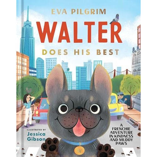 Walter Does His Best: A Frenchie Adventure in Kindness and Muddy Paws