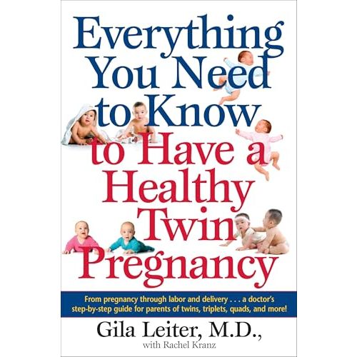 Everything You Need to Know to Have a Healthy Twin Pregnancy: From Pregnancy Through Labor and Delivery . . . A Doctor's Step-by-Step Guide for Parents for Twins, Triplets, Quads, and More!