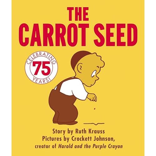 The Carrot Seed : 75th Anniversary: The Atlantic Essential Picture Book for Children about Believing, Patience, and Growing Dreams