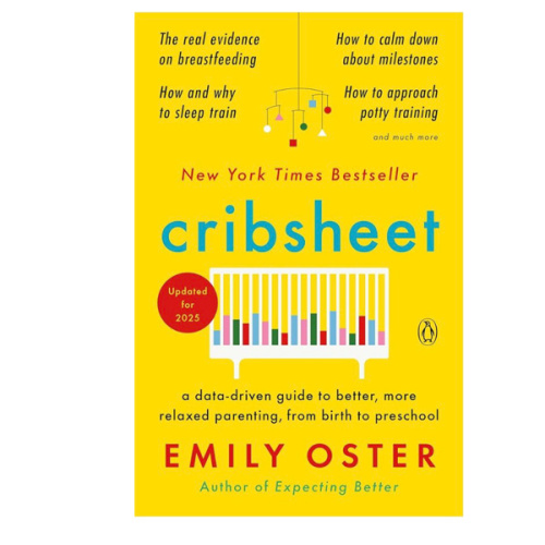 Cribsheet: A Data-Driven Guide to Better, More Relaxed Parenting, from Birth to Preschool (The ParentData Series)