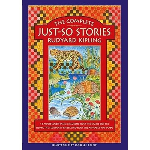 The Complete Just-So Stories: 14 Much-loved Tales Including How the Camel got his Hump, Elephant's Child, and How the Alphabet was Made
