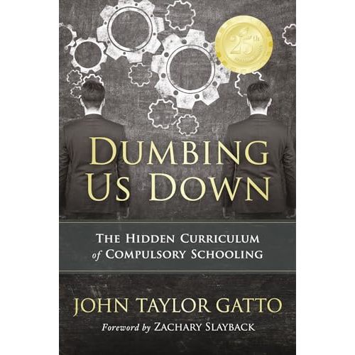 Dumbing Us Down -25th Anniversary Edition: The Hidden Curriculum of Compulsory Schooling - 25th Anniversary Edition by Gatto, John Taylor: Very Good Paperback (2017) | HPB-Diamond