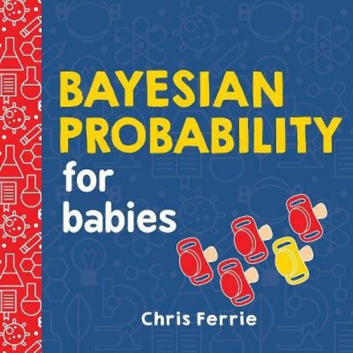 Bayesian Probability for Babies - (Baby University) by Chris Ferrie (Board Book)