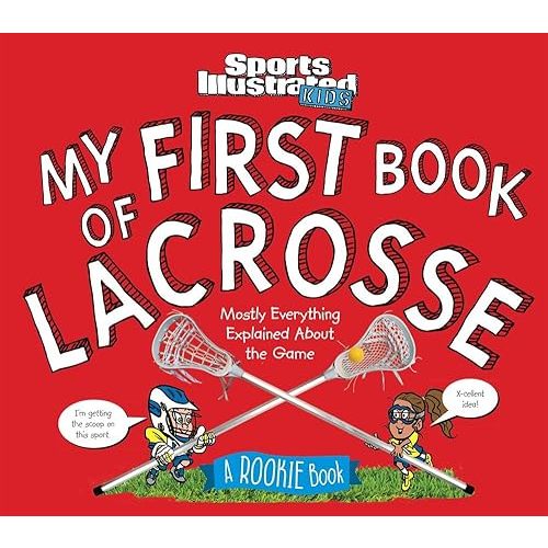 My First Book of Lacrosse: A Rookie Book (A Sports Illustrated Kids Book) (Sports Illustrated Kids Rookie Books) Hardcover – April 17, 2018