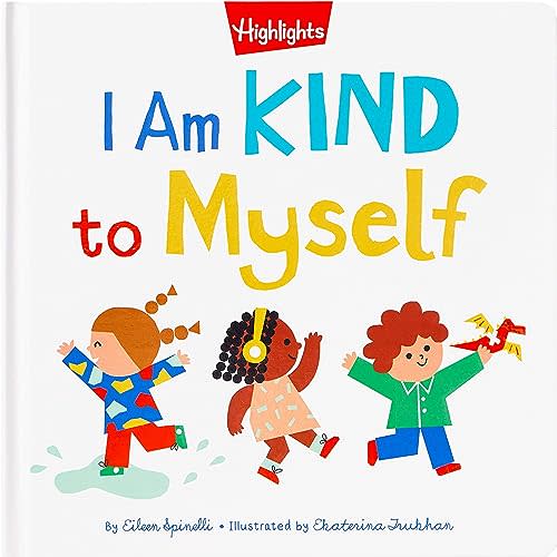 I Am Kind to Myself: I Am Kind to Myself (Highlights Books of Kindness) Teach Social Emotional Skills, Learn About Kindness and Build Self-Confidence for Kids 2-5