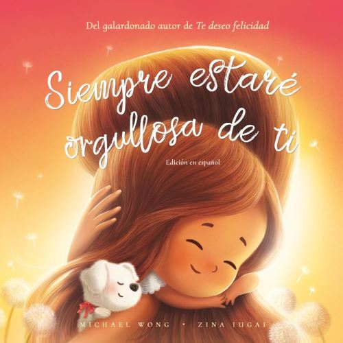 Siempre estaré orgullosa de ti: Edición en español (I Will Always Be Proud of You: Spanish edition) (Serie sobre el amor incondicional (español))
