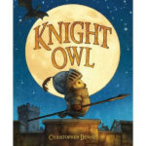 Knight Owl (Caldecott Honor Book) by Christopher Denise, Hardcover | Barnes & Noble®