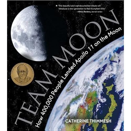 Team Moon: How 400,000 People Landed Apollo 11 on the Moon – The Sibert Medal Winner About NASA's Unsung Heroes for Children (Ages 10-12)